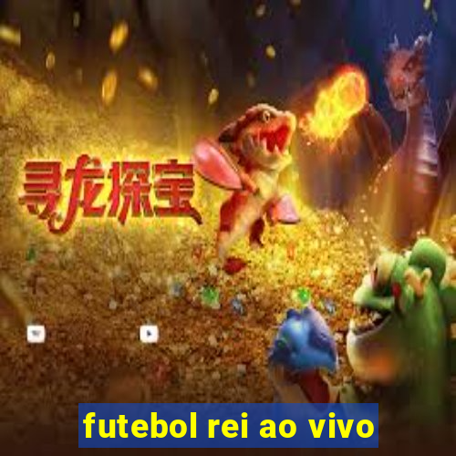 futebol rei ao vivo